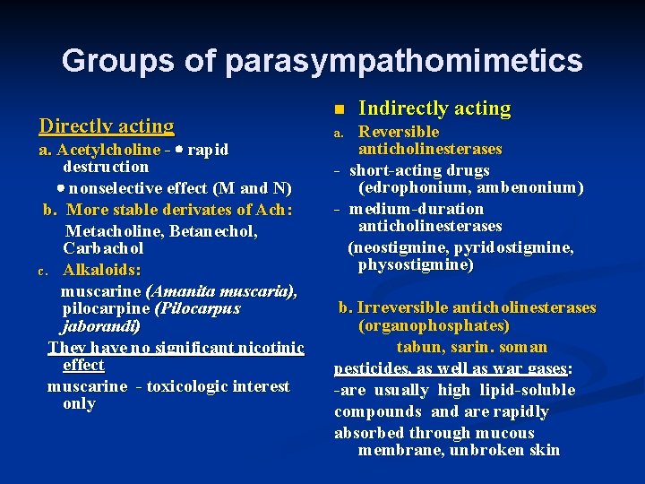 Groups of parasympathomimetics Directly acting a. Acetylcholine - rapid destruction nonselective effect (M and