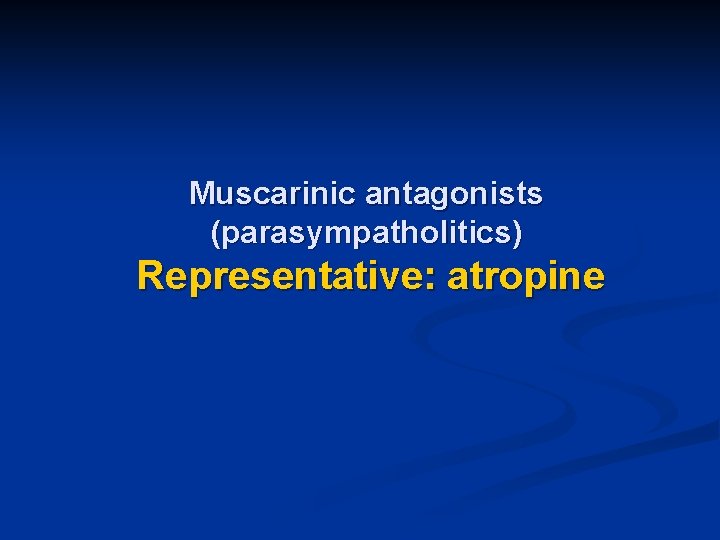 Muscarinic antagonists (parasympatholitics) Representative: atropine 
