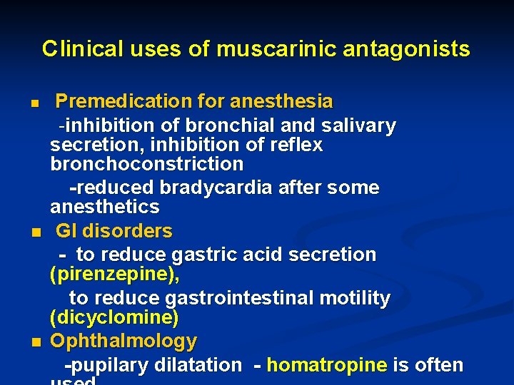 Clinical uses of muscarinic antagonists n n n Premedication for anesthesia -inhibition of bronchial