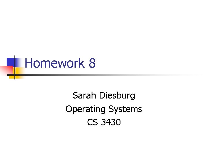 Homework 8 Sarah Diesburg Operating Systems CS 3430 