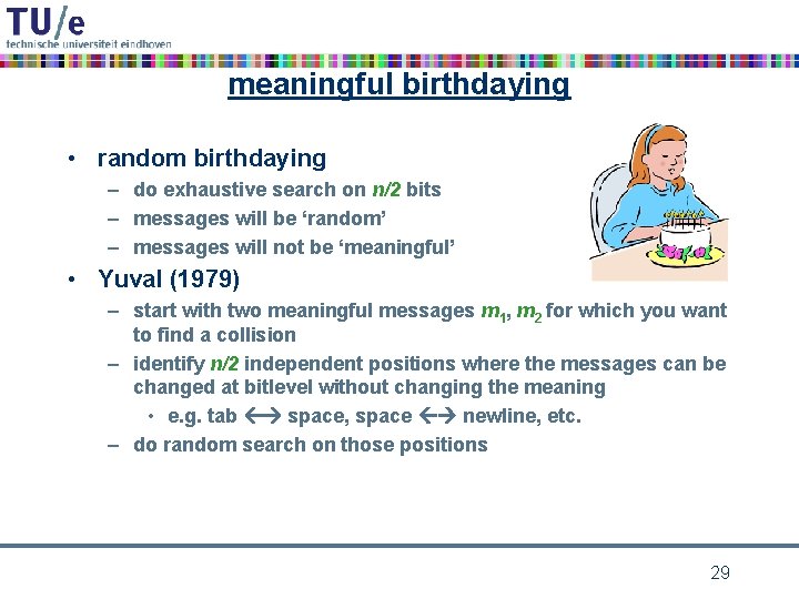 meaningful birthdaying • random birthdaying – do exhaustive search on n/2 bits – messages