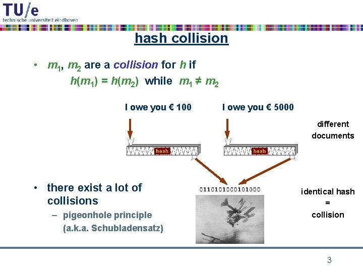 hash collision • m 1, m 2 are a collision for h if h(m