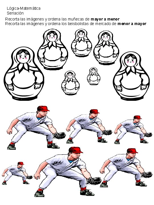 Lógica-Matemática Seriación Recorta las imágenes y ordena las muñecas de mayor a menor Recorta