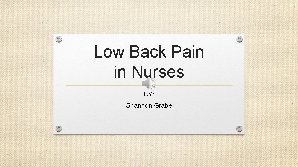 Low Back Pain in Nurses BY: Shannon Grabe 