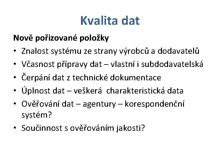 Kvalita dat Nově pořizované položky • Znalost systému ze strany výrobců a dodavatelů •