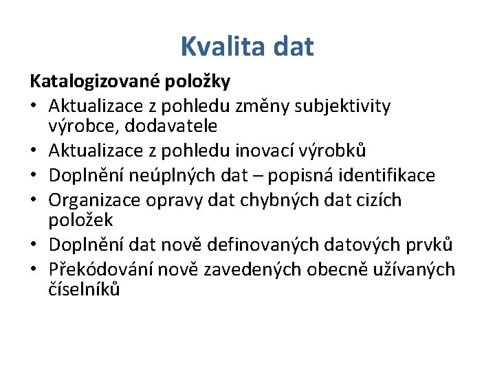 Kvalita dat Katalogizované položky • Aktualizace z pohledu změny subjektivity výrobce, dodavatele • Aktualizace