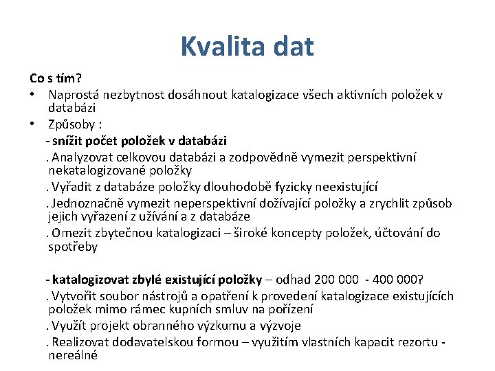 Kvalita dat Co s tím? • Naprostá nezbytnost dosáhnout katalogizace všech aktivních položek v