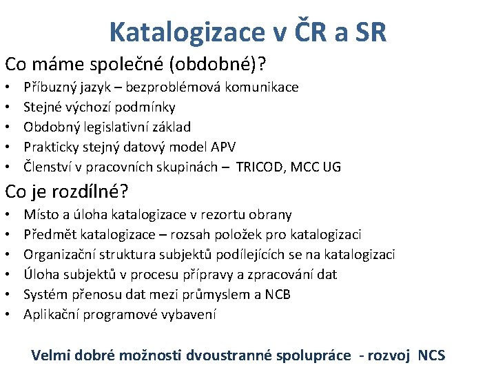 Katalogizace v ČR a SR Co máme společné (obdobné)? • • • Příbuzný jazyk