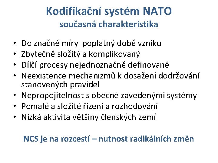 Kodifikační systém NATO současná charakteristika Do značné míry poplatný době vzniku Zbytečně složitý a