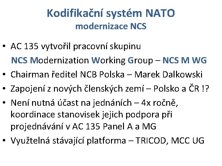 Kodifikační systém NATO modernizace NCS • AC 135 vytvořil pracovní skupinu NCS Modernization Working