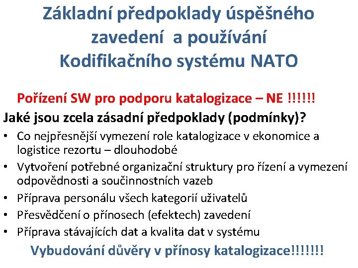 Základní předpoklady úspěšného zavedení a používání Kodifikačního systému NATO Pořízení SW pro podporu katalogizace