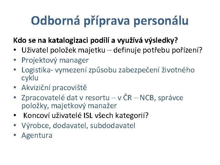 Odborná příprava personálu Kdo se na katalogizaci podílí a využívá výsledky? • Uživatel položek