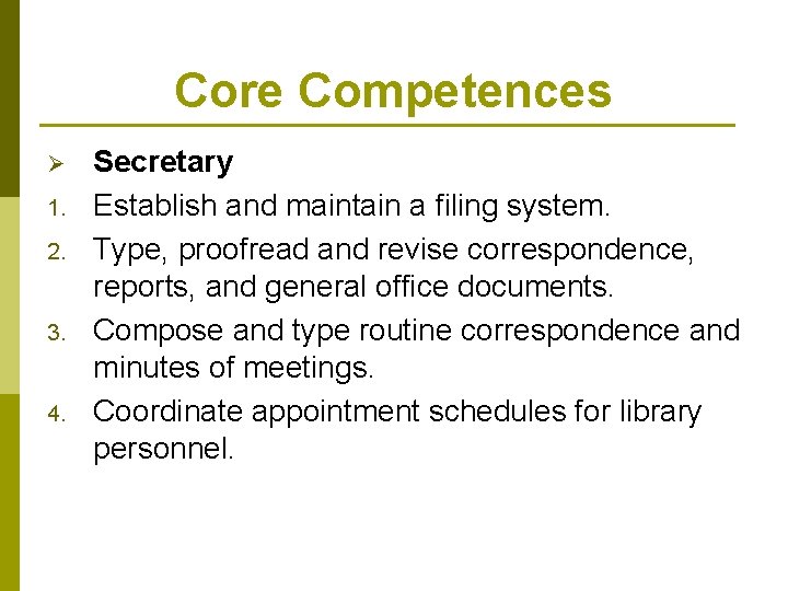 Core Competences Ø 1. 2. 3. 4. Secretary Establish and maintain a filing system.
