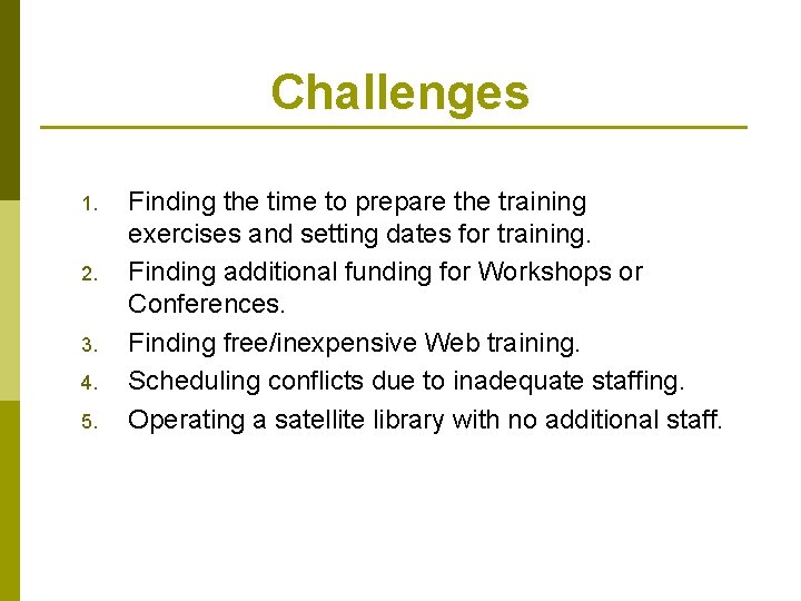 Challenges 1. 2. 3. 4. 5. Finding the time to prepare the training exercises