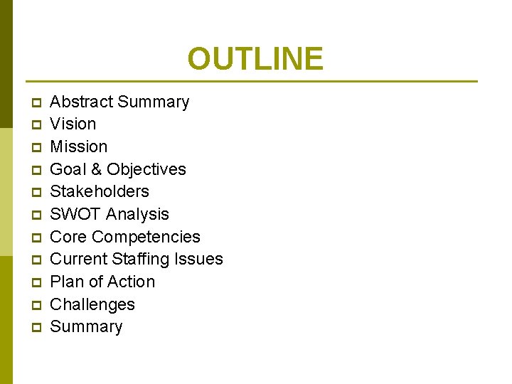 OUTLINE p p p Abstract Summary Vision Mission Goal & Objectives Stakeholders SWOT Analysis
