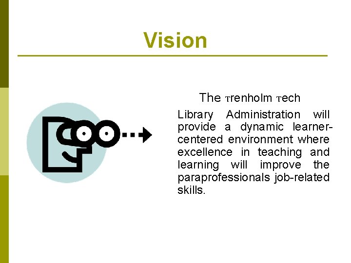 Vision The Trenholm Tech Library Administration will provide a dynamic learnercentered environment where excellence