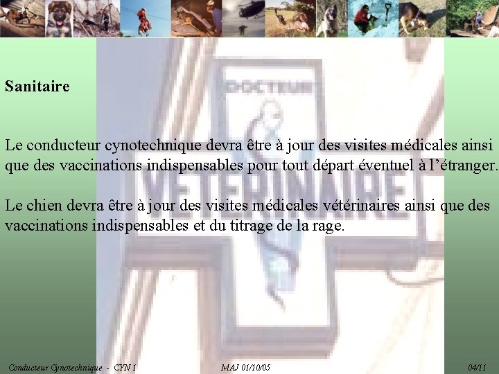 Sanitaire Le conducteur cynotechnique devra être à jour des visites médicales ainsi que des