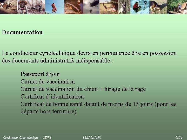 Documentation Le conducteur cynotechnique devra en permanence être en possession des documents administratifs indispensable