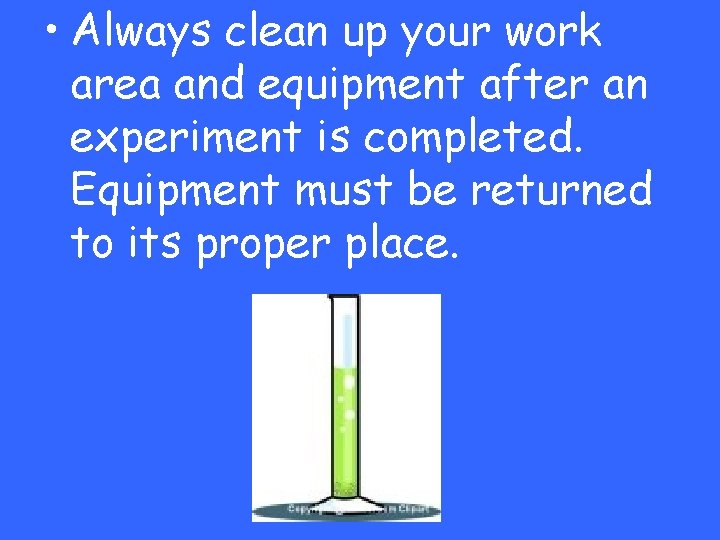  • Always clean up your work area and equipment after an experiment is