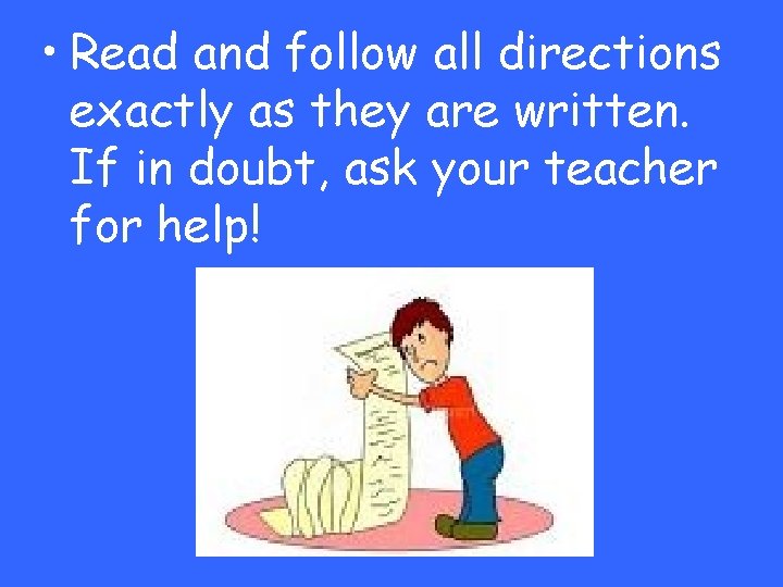  • Read and follow all directions exactly as they are written. If in