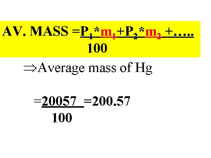 AV. MASS =P 1*m 1+P 2*m 2 +…. . 100 ÞAverage mass of Hg