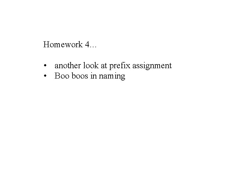 Homework 4… • another look at prefix assignment • Boo boos in naming 