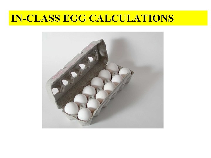 IN-CLASS EGG CALCULATIONS 
