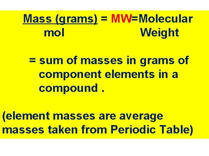 Mass (grams) = MW=Molecular mol Weight = sum of masses in grams of component