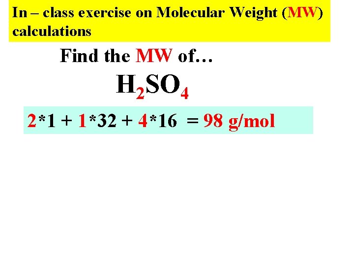 In – class exercise on Molecular Weight (MW) calculations Find the MW of… H