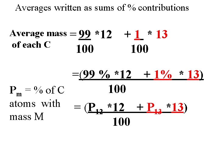 Averages written as sums of % contributions Average mass = 99 of each C
