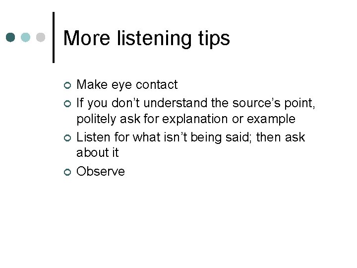 More listening tips ¢ ¢ Make eye contact If you don’t understand the source’s