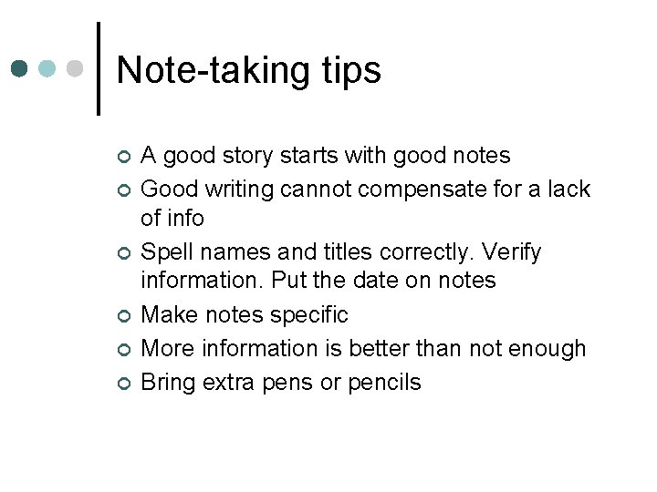 Note-taking tips ¢ ¢ ¢ A good story starts with good notes Good writing