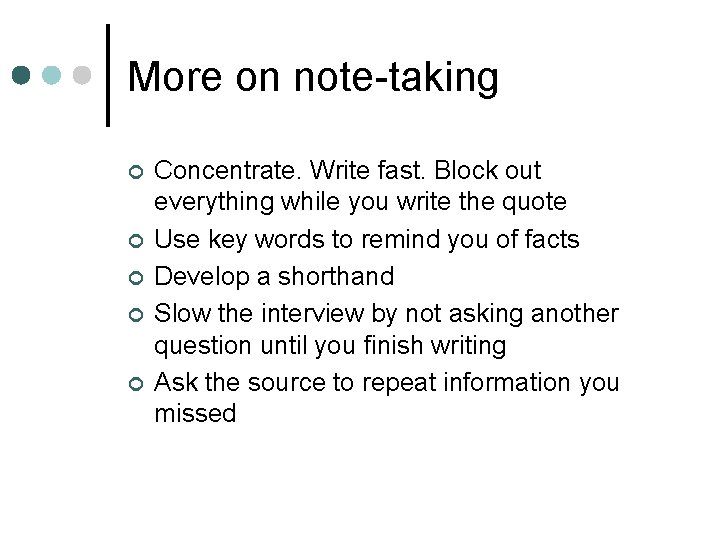 More on note-taking ¢ ¢ ¢ Concentrate. Write fast. Block out everything while you