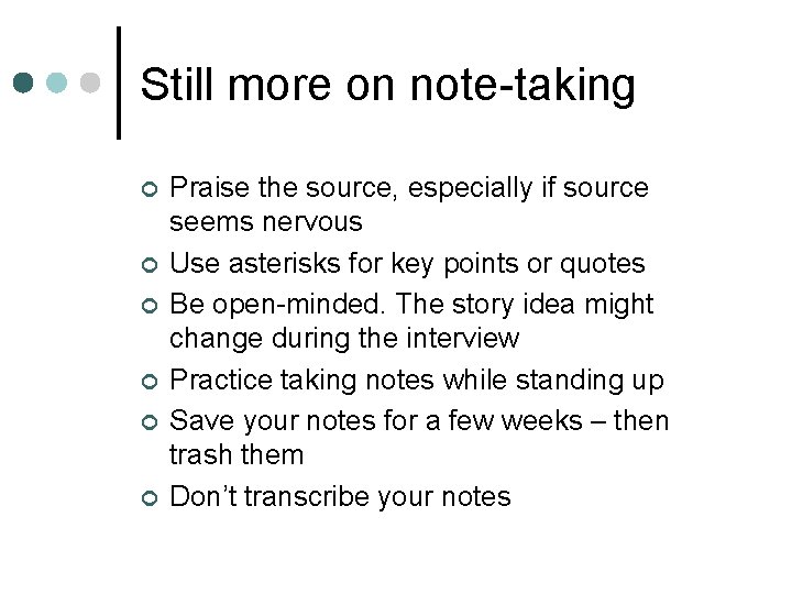 Still more on note-taking ¢ ¢ ¢ Praise the source, especially if source seems