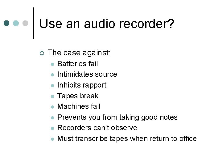 Use an audio recorder? ¢ The case against: l l l l Batteries fail