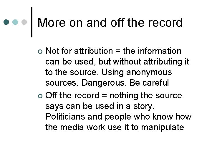 More on and off the record Not for attribution = the information can be