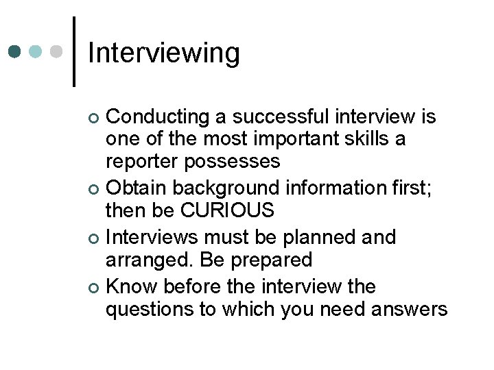 Interviewing Conducting a successful interview is one of the most important skills a reporter