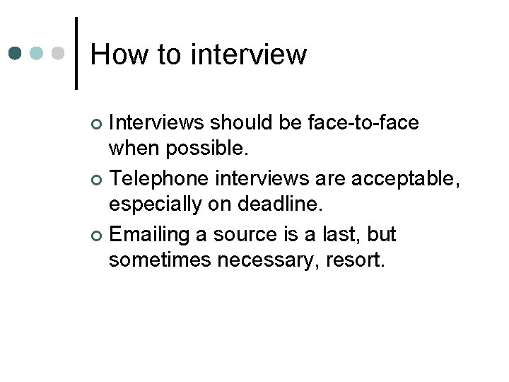 How to interview Interviews should be face-to-face when possible. ¢ Telephone interviews are acceptable,