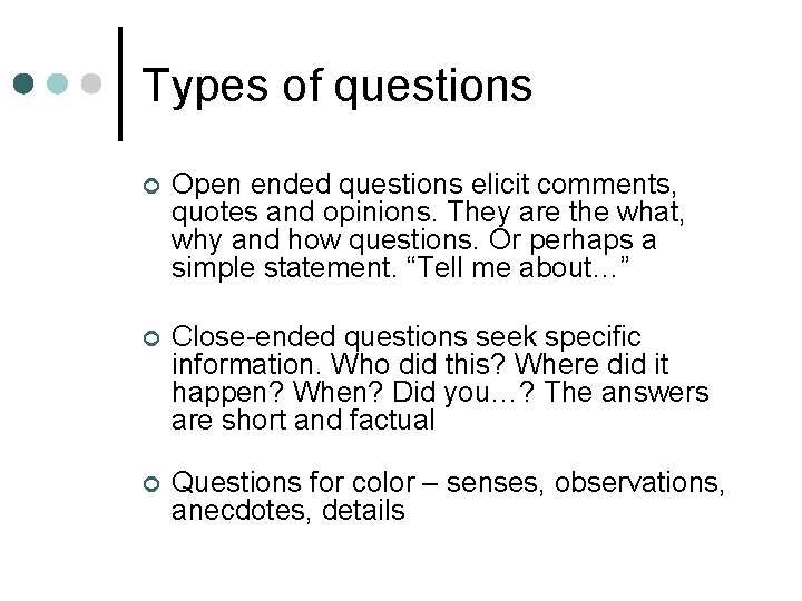 Types of questions ¢ Open ended questions elicit comments, quotes and opinions. They are