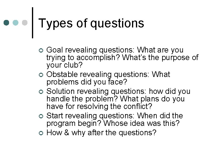 Types of questions ¢ ¢ ¢ Goal revealing questions: What are you trying to