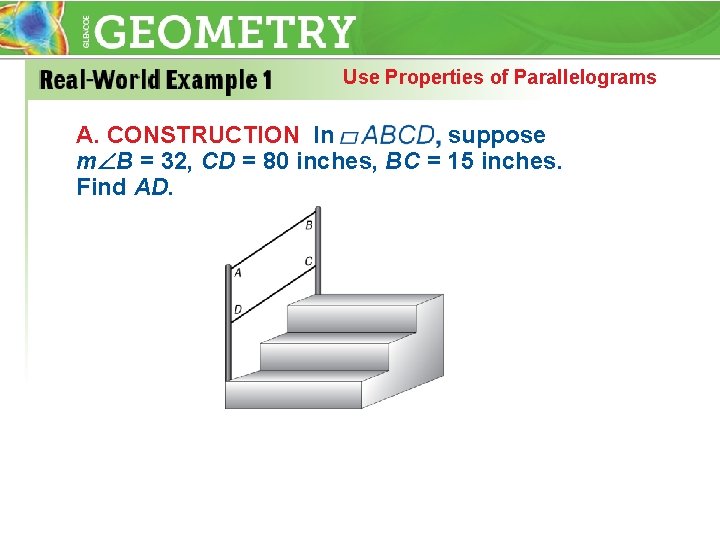 Use Properties of Parallelograms A. CONSTRUCTION In suppose m B = 32, CD =