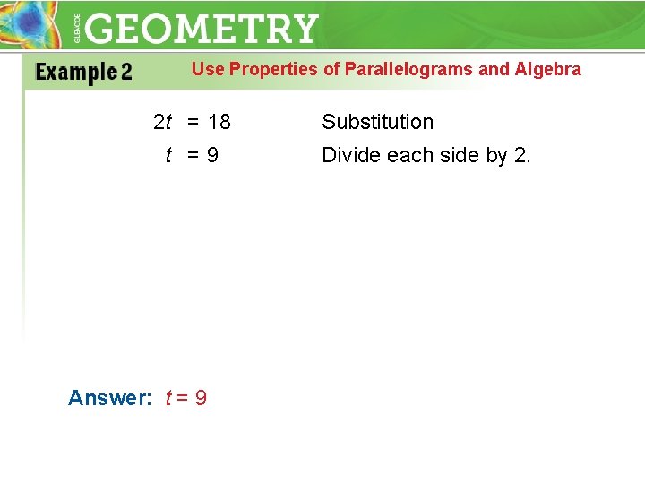 Use Properties of Parallelograms and Algebra 2 t = 18 t =9 Answer: t