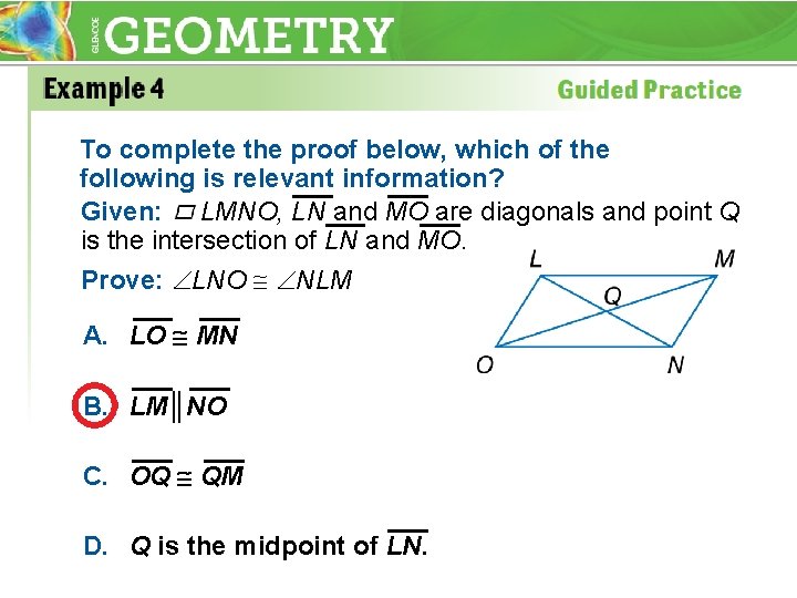 To complete the proof below, which of the following is relevant information? Given: LMNO,