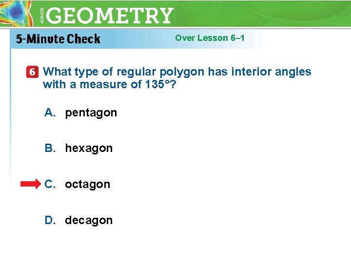 Over Lesson 6– 1 What type of regular polygon has interior angles with a