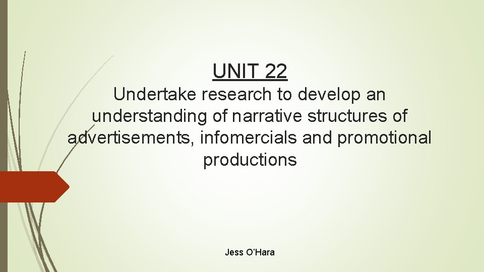 UNIT 22 Undertake research to develop an understanding of narrative structures of advertisements, infomercials