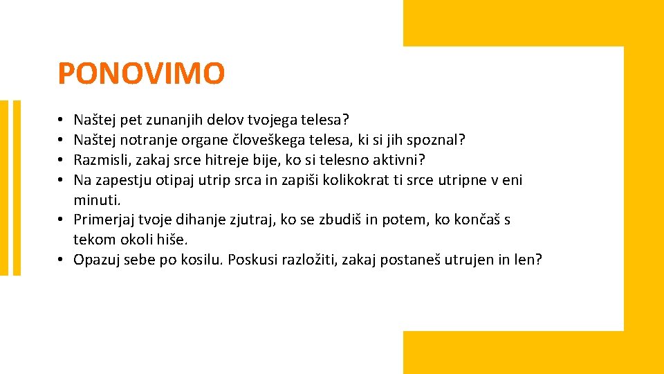 PONOVIMO Naštej pet zunanjih delov tvojega telesa? Naštej notranje organe človeškega telesa, ki si