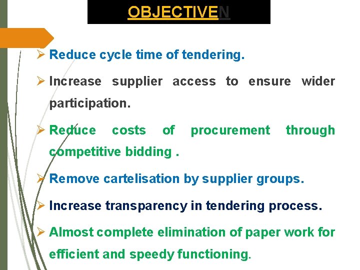 OBJECTIVEN Ø Reduce cycle time of tendering. Ø Increase supplier access to ensure wider