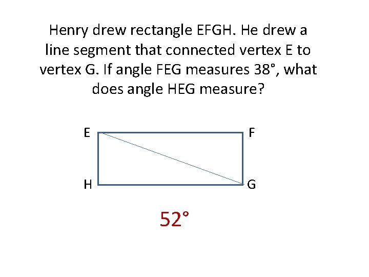 Henry drew rectangle EFGH. He drew a line segment that connected vertex E to Henry drew rectangle EFGH. He drew a line segment that connected vertex E to