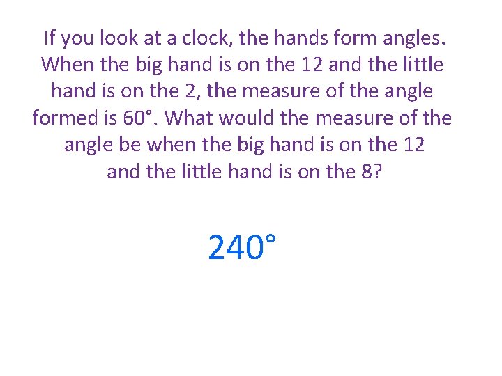 If you look at a clock, the hands form angles. When the big hand If you look at a clock, the hands form angles. When the big hand