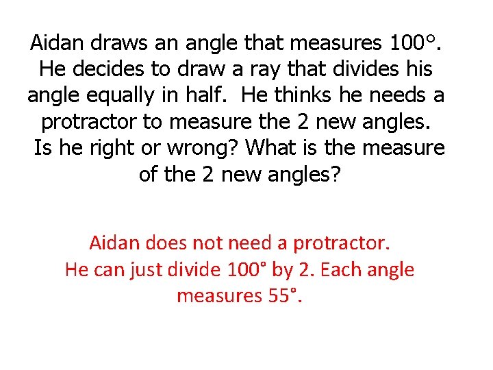 Aidan draws an angle that measures 100°. He decides to draw a ray that Aidan draws an angle that measures 100°. He decides to draw a ray that